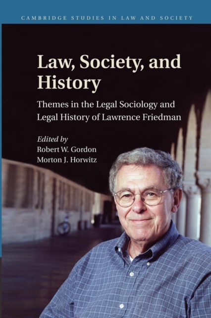 Law, Society, and History : Themes in the Legal Sociology and Legal History of Lawrence M. Friedman, Paperback / softback Book