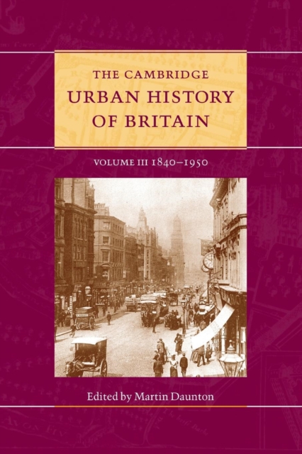 The Cambridge Urban History of Britain: Volume 3, 1840–1950, Paperback / softback Book