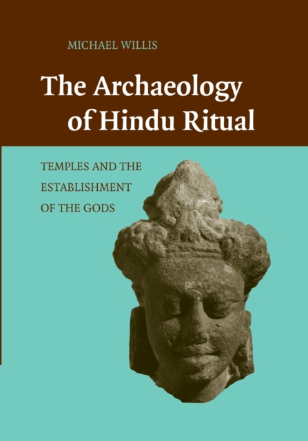 The Archaeology of Hindu Ritual : Temples and the Establishment of the Gods, Paperback / softback Book