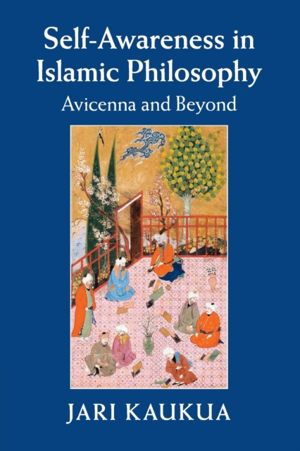 Self-Awareness in Islamic Philosophy : Avicenna and Beyond, Paperback / softback Book