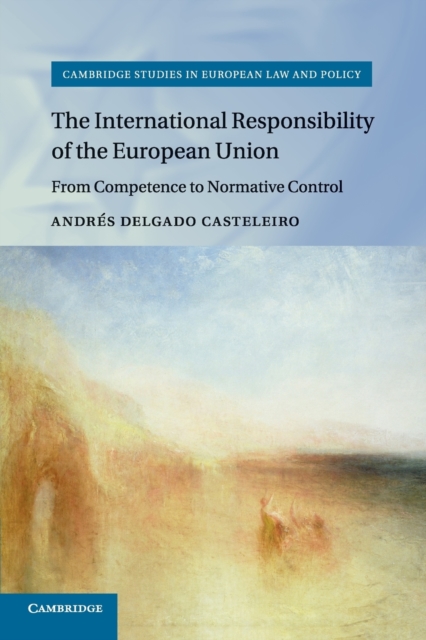 The International Responsibility of the European Union : From Competence to Normative Control, Paperback / softback Book