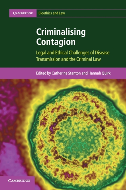 Criminalising Contagion : Legal and Ethical Challenges of Disease Transmission and the Criminal Law, Paperback / softback Book