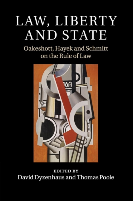 Law, Liberty and State : Oakeshott, Hayek and Schmitt on the Rule of Law, Paperback / softback Book