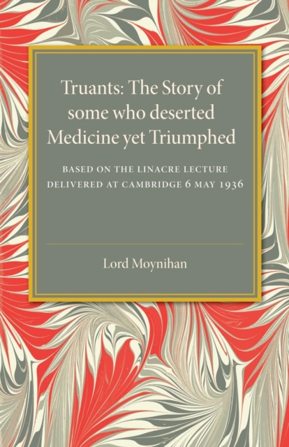Truants : The Story of Some Who Deserted Medicine Yet Triumphed, Paperback / softback Book