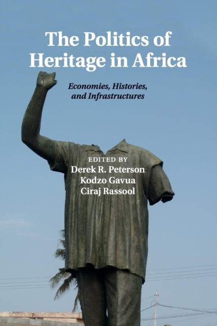 The Politics of Heritage in Africa : Economies, Histories, and Infrastructures, Paperback / softback Book
