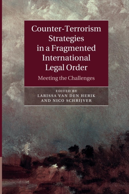 Counter-Terrorism Strategies in a Fragmented International Legal Order : Meeting the Challenges, Paperback / softback Book