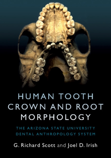 Human Tooth Crown and Root Morphology : The Arizona State University Dental Anthropology System, Paperback / softback Book