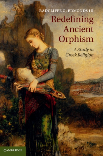 Redefining Ancient Orphism : A Study in Greek Religion, PDF eBook