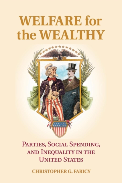 Welfare for the Wealthy : Parties, Social Spending, and Inequality in the United States, Paperback / softback Book