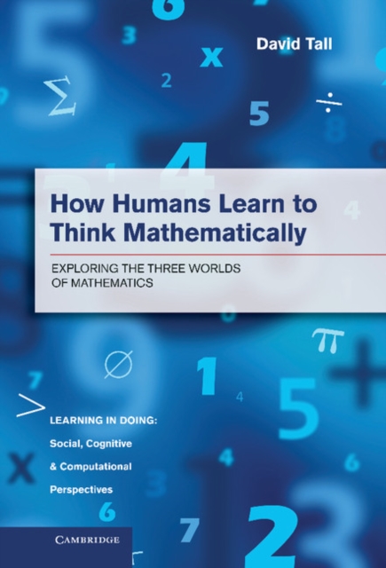 How Humans Learn to Think Mathematically : Exploring the Three Worlds of Mathematics, EPUB eBook
