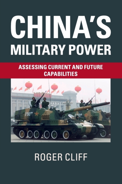 China's Military Power : Assessing Current and Future Capabilities, Paperback / softback Book