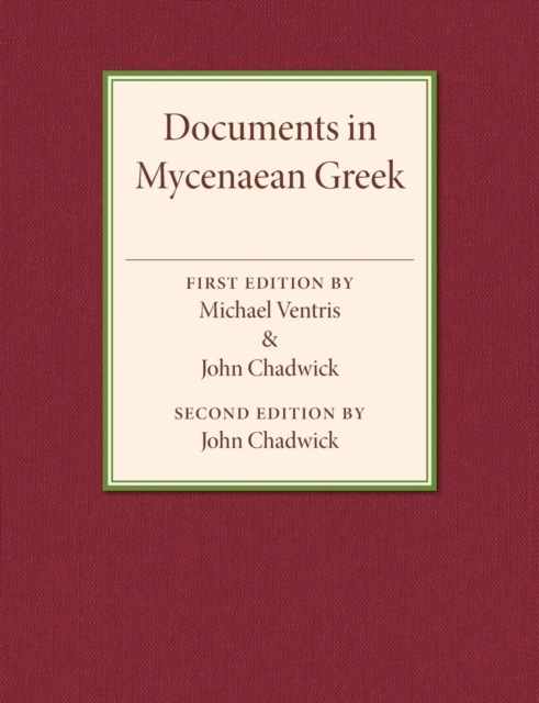 Documents in Mycenaean Greek : Three Hundred Selected Tablets from Knossos, Pylos and Mycenae with Commentary and Vocabulary, Paperback / softback Book