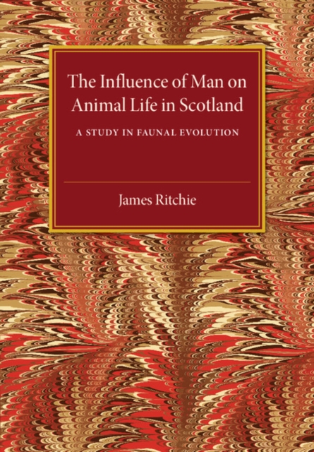 The Influence of Man on Animal Life in Scotland : A Study in Faunal Evolution, Paperback / softback Book