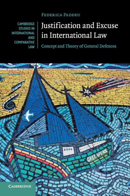 Justification and Excuse in International Law : Concept and Theory of General Defences, Paperback / softback Book