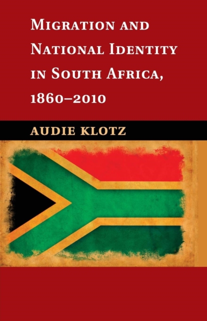Migration and National Identity in South Africa, 1860-2010, Paperback / softback Book