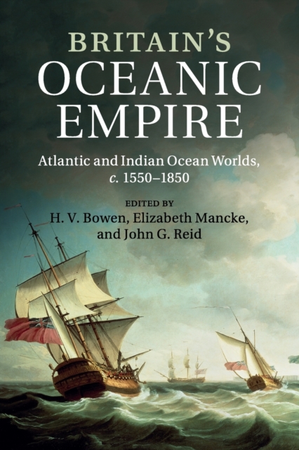 Britain's Oceanic Empire : Atlantic and Indian Ocean Worlds, c.1550-1850, Paperback / softback Book