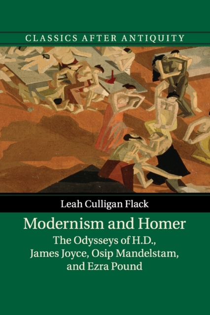 Modernism and Homer : The Odysseys of H.D., James Joyce, Osip Mandelstam, and Ezra Pound, Paperback / softback Book