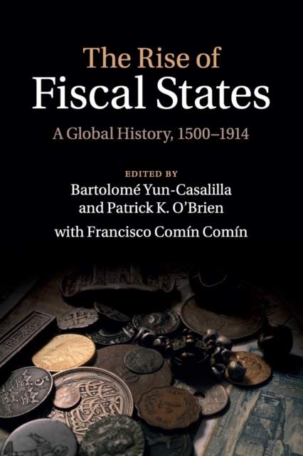 The Rise of Fiscal States : A Global History, 1500-1914, Paperback / softback Book