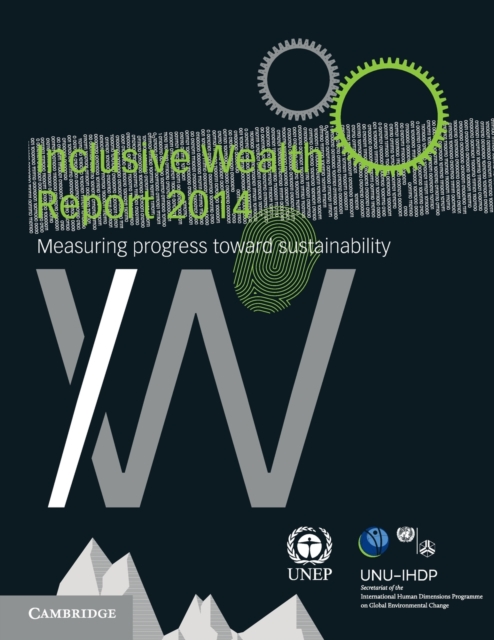 Inclusive Wealth Report 2014 : Measuring Progress toward Sustainability, Paperback / softback Book