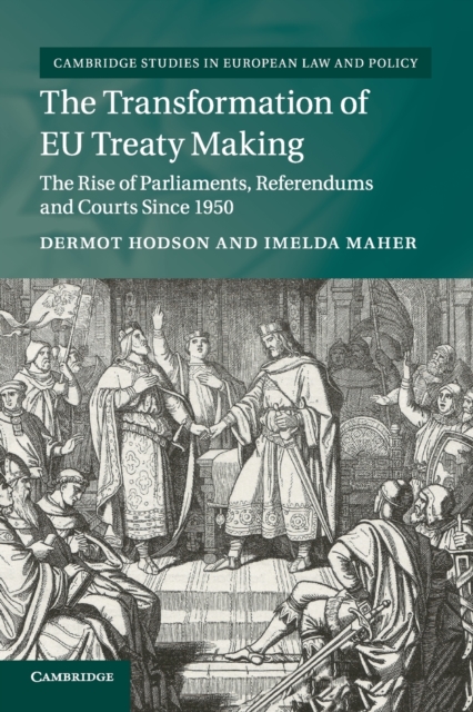 The Transformation of EU Treaty Making : The Rise of Parliaments, Referendums and Courts since 1950, Paperback / softback Book