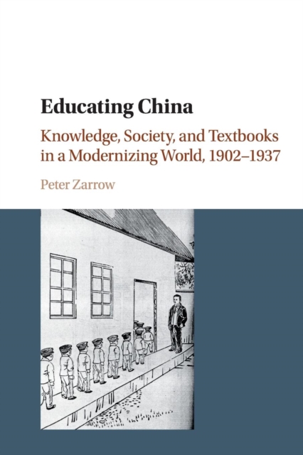 Educating China : Knowledge, Society and Textbooks in a Modernizing World, 1902-1937, Paperback / softback Book