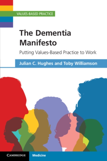 The Dementia Manifesto : Putting Values-Based Practice to Work, Paperback / softback Book