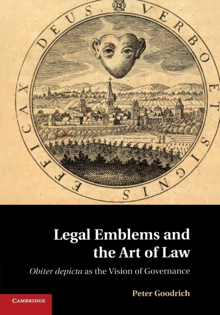 Legal Emblems and the Art of Law : Obiter Depicta as the Vision of Governance, Paperback / softback Book