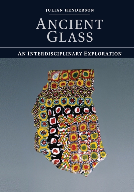 Ancient Glass : An Interdisciplinary Exploration, Paperback / softback Book
