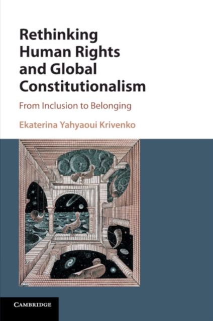 Rethinking Human Rights and Global Constitutionalism : From Inclusion to Belonging, Paperback / softback Book