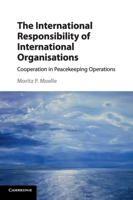 The International Responsibility of International Organisations : Cooperation in Peacekeeping Operations, Paperback / softback Book