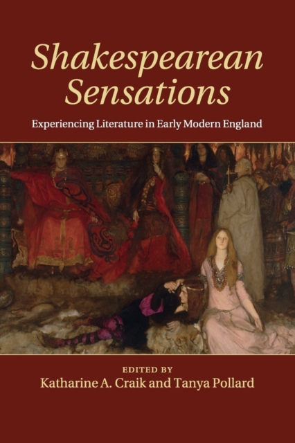 Shakespearean Sensations : Experiencing Literature in Early Modern England, Paperback / softback Book