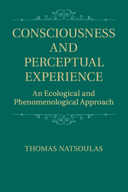 Consciousness and Perceptual Experience : An Ecological and Phenomenological Approach, Paperback / softback Book