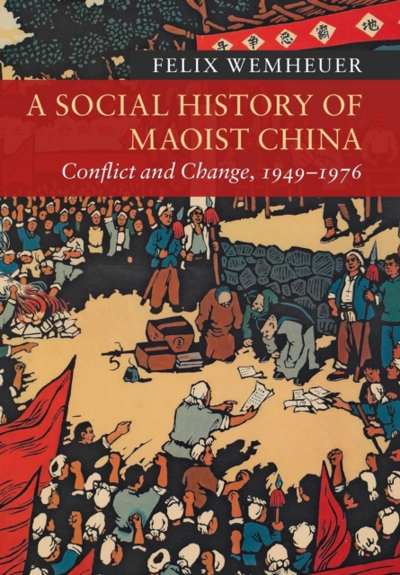 A Social History of Maoist China : Conflict and Change, 1949-1976, Paperback / softback Book
