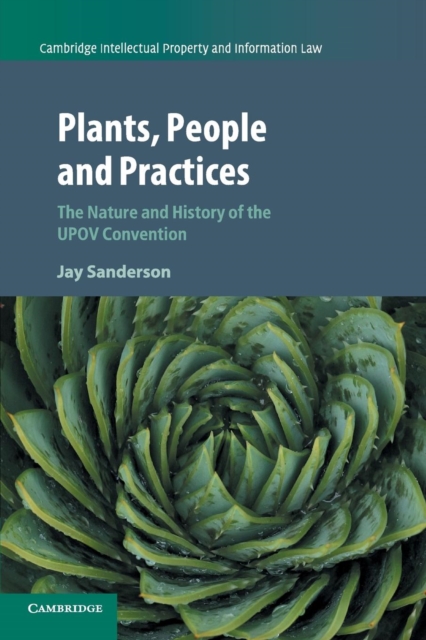 Plants, People and Practices : The Nature and History of the UPOV Convention, Paperback / softback Book
