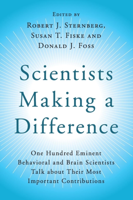 Scientists Making a Difference : One Hundred Eminent Behavioral and Brain Scientists Talk about their Most Important Contributions, Paperback / softback Book