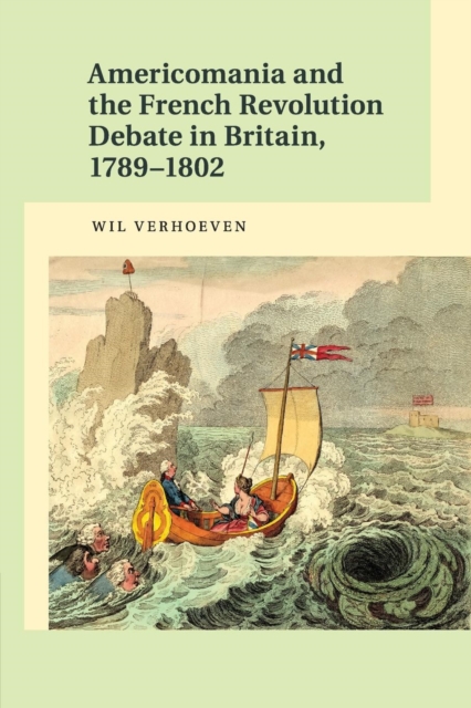 Americomania and the French Revolution Debate in Britain, 1789-1802, Paperback / softback Book