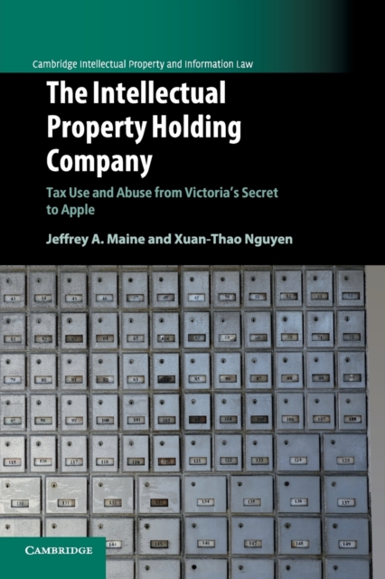 The Intellectual Property Holding Company : Tax Use and Abuse from Victoria's Secret to Apple, Paperback / softback Book
