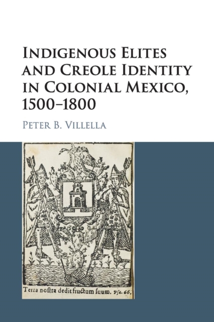 Indigenous Elites and Creole Identity in Colonial Mexico, 1500-1800, Paperback / softback Book