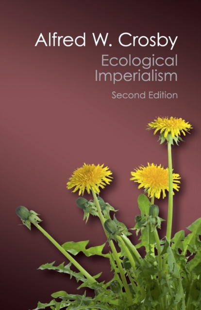 Ecological Imperialism : The Biological Expansion of Europe, 900-1900, Paperback / softback Book