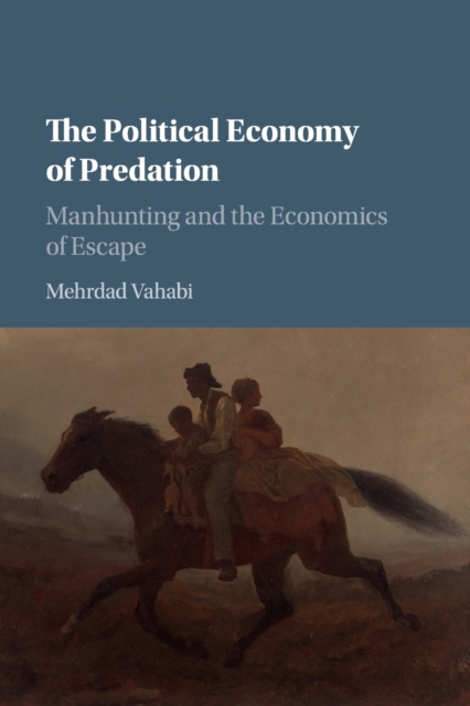 The Political Economy of Predation : Manhunting and the Economics of Escape, Paperback / softback Book