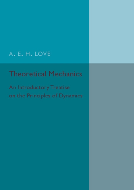 Theoretical Mechanics : An Introductory Treatise on the Principles of Dynamics, Paperback / softback Book