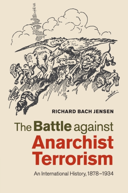The Battle against Anarchist Terrorism : An International History, 1878-1934, Paperback / softback Book