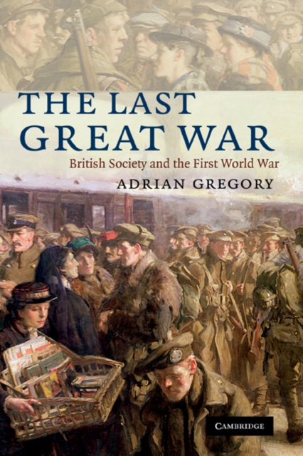 Last Great War : British Society and the First World War, PDF eBook