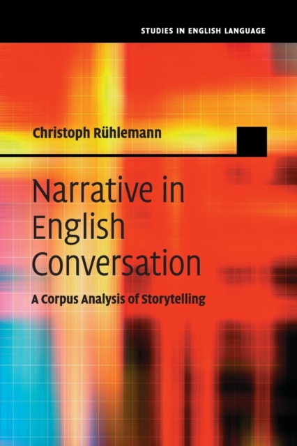 Narrative in English Conversation : A Corpus Analysis of Storytelling, Paperback / softback Book
