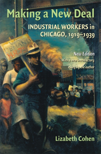 Making a New Deal : Industrial Workers in Chicago, 1919-1939, PDF eBook