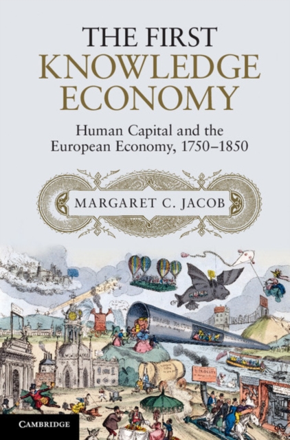 First Knowledge Economy : Human Capital and the European Economy, 1750-1850, PDF eBook
