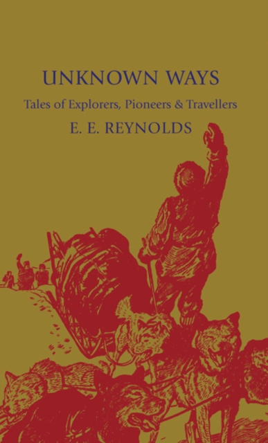 Unknown Ways : More Tales of Explorers, Pioneers and Travellers, Paperback / softback Book