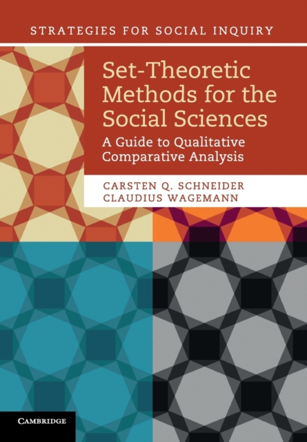 Set-Theoretic Methods for the Social Sciences : A Guide to Qualitative Comparative Analysis, Paperback / softback Book