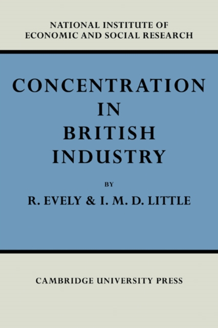 Concentration in British Industry : An Empirical Study of the Structure of Industrial Production 1935-51, Paperback / softback Book