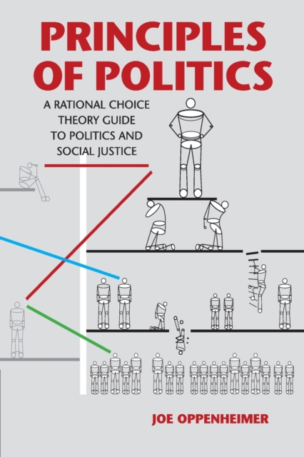 Principles of Politics : A Rational Choice Theory Guide to Politics and Social Justice, Paperback / softback Book